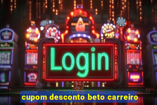 cupom desconto beto carreiro